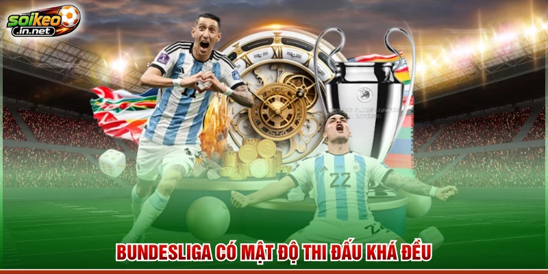 Bundesliga có mật độ thi đấu khá đều