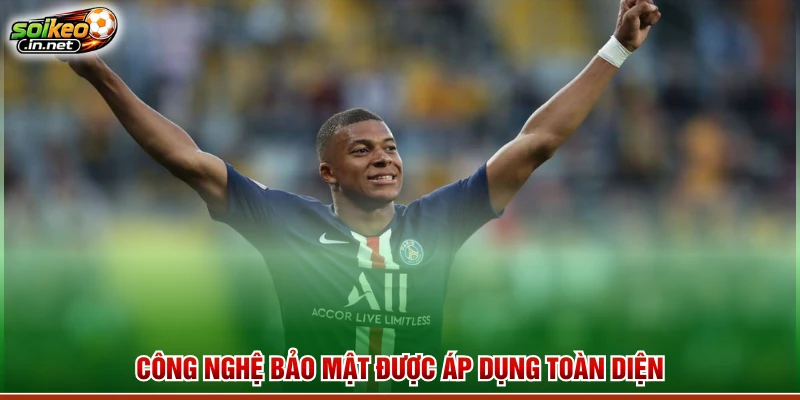 Công nghệ bảo mật được áp dụng toàn diện