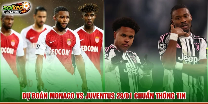 Dự Đoán Monaco Vs Juventus 29/01 Chuẩn Thông Tin