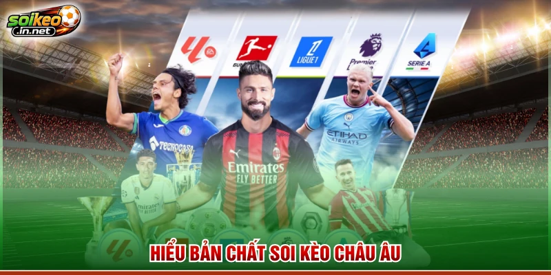 Hiểu bản chất soi kèo châu Âu