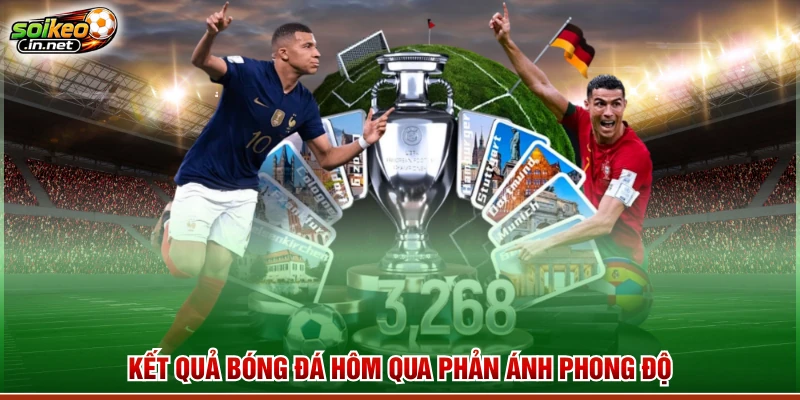 Kết quả bóng đá hôm qua phản ánh phong độ