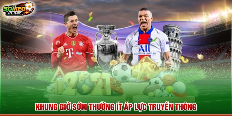 Khung giờ sớm thường ít áp lực truyền thông