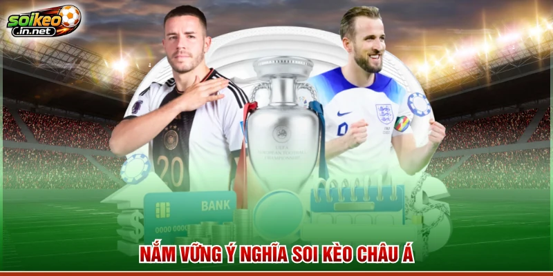 Nắm vững ý nghĩa soi kèo châu Á