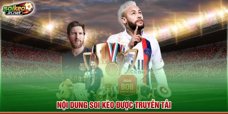 Nội dung soi kèo được truyền tải
