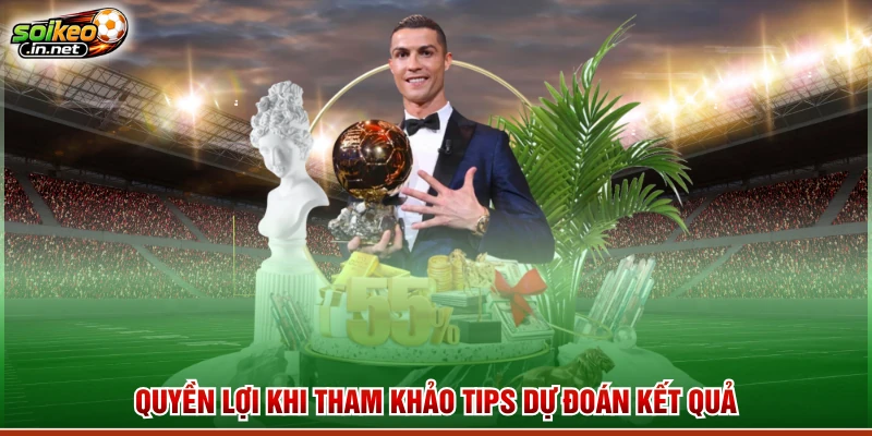 Quyền lợi khi tham khảo tips dự đoán kết quả