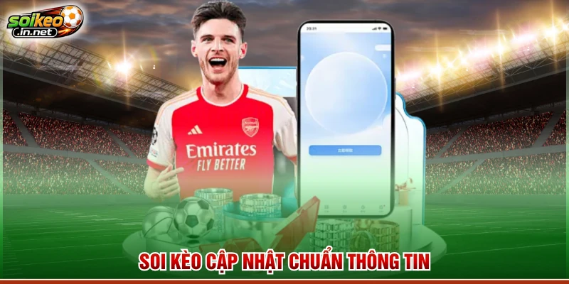 Soi Kèo cập nhật chuẩn thông tin