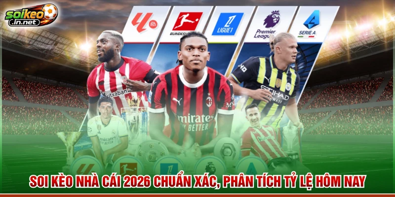 Soi Kèo Nhà Cái 2026 Chuẩn Xác, Phân Tích Tỷ Lệ Hôm Nay