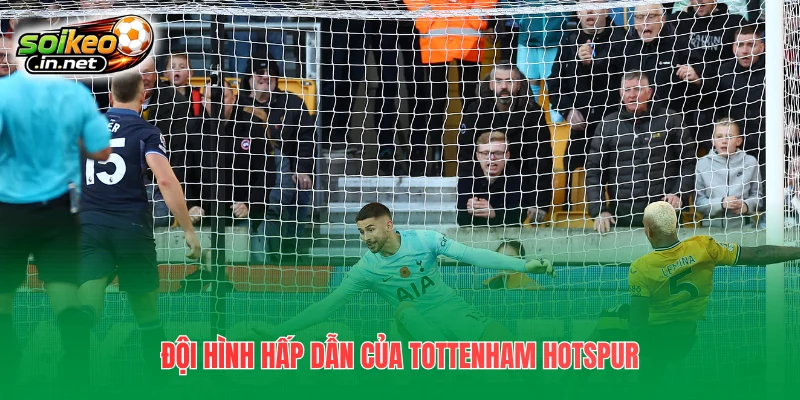 Đội hình hấp dẫn của Tottenham Hotspur