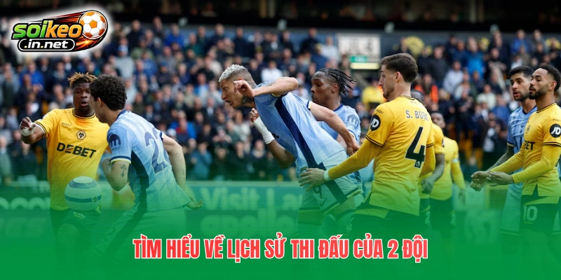 Tìm hiểu về lịch sử thi đấu của 2 đội